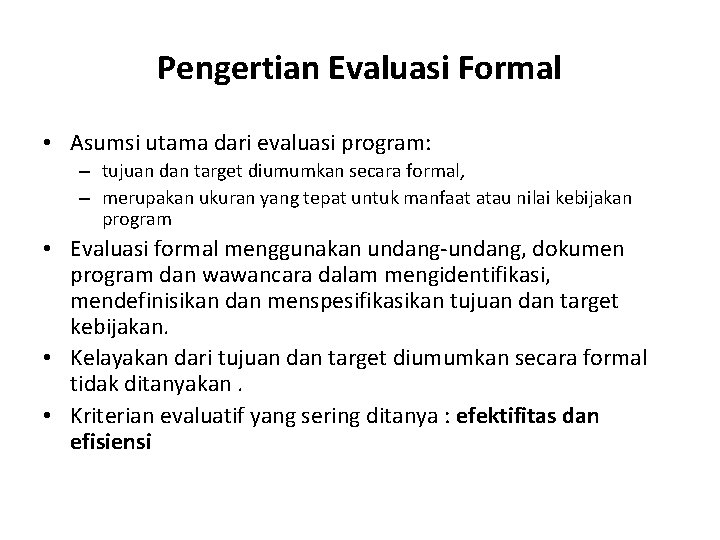 Pengertian Evaluasi Formal • Asumsi utama dari evaluasi program: – tujuan dan target diumumkan