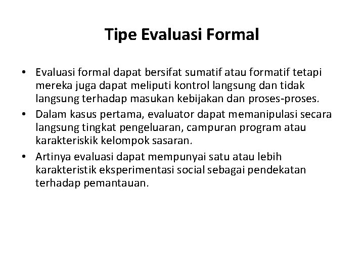 Tipe Evaluasi Formal • Evaluasi formal dapat bersifat sumatif atau formatif tetapi mereka juga