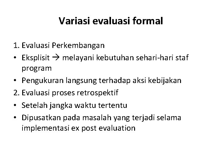 Variasi evaluasi formal 1. Evaluasi Perkembangan • Eksplisit melayani kebutuhan sehari-hari staf program •