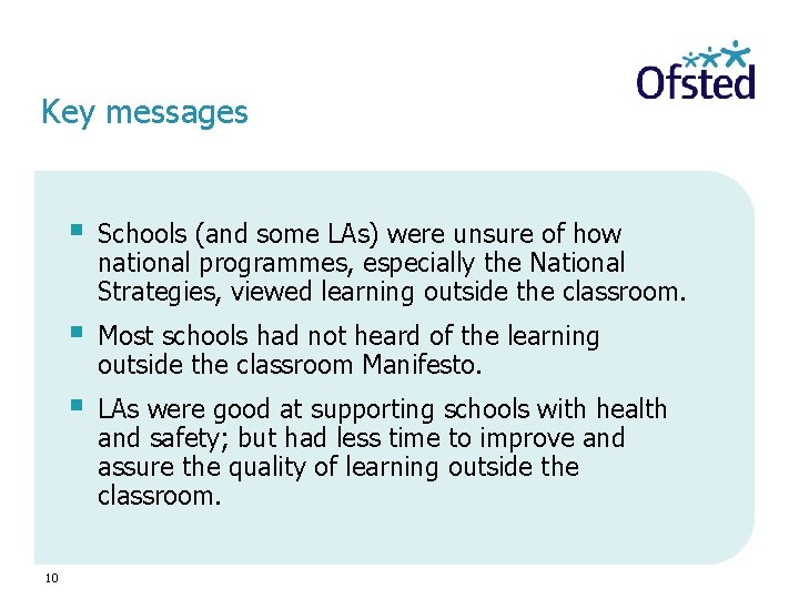 Key messages 10 § Schools (and some LAs) were unsure of how national programmes,