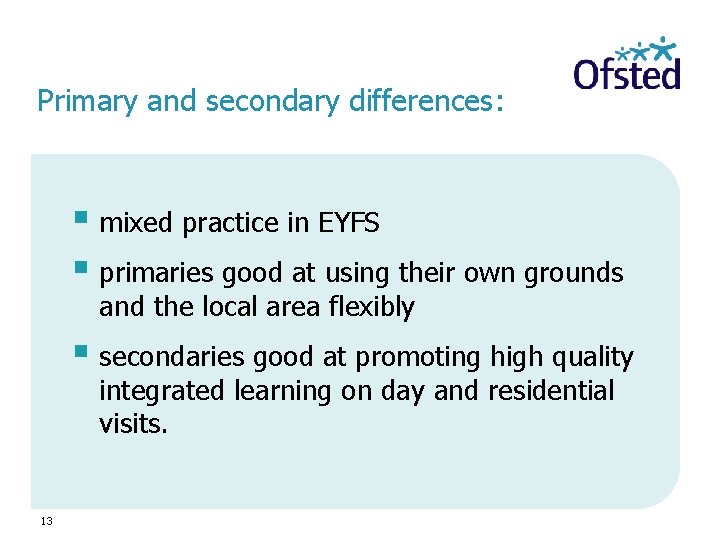 Primary and secondary differences: § mixed practice in EYFS § primaries good at using