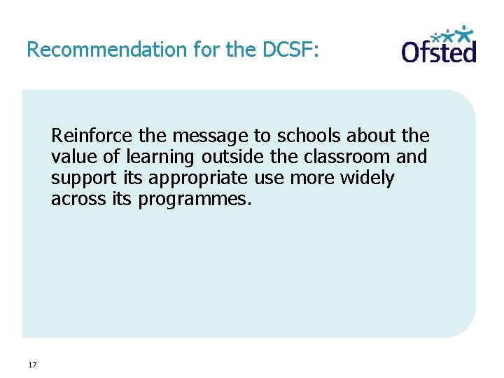 Recommendation for the DCSF: Reinforce the message to schools about the value of learning