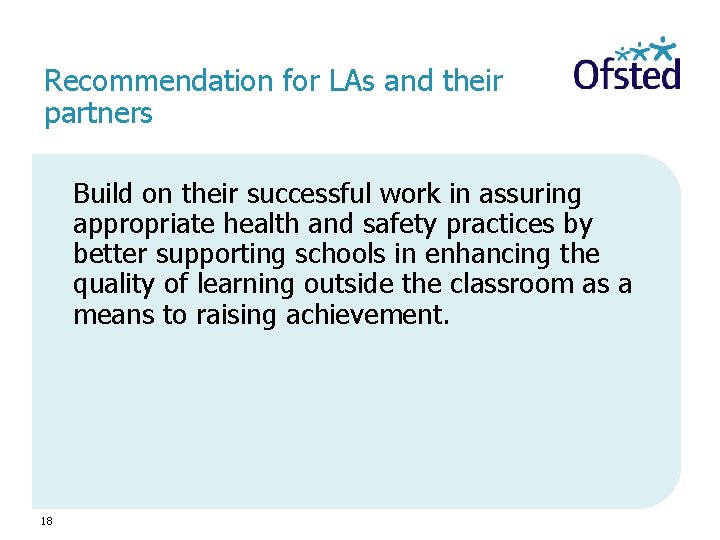 Recommendation for LAs and their partners Build on their successful work in assuring appropriate
