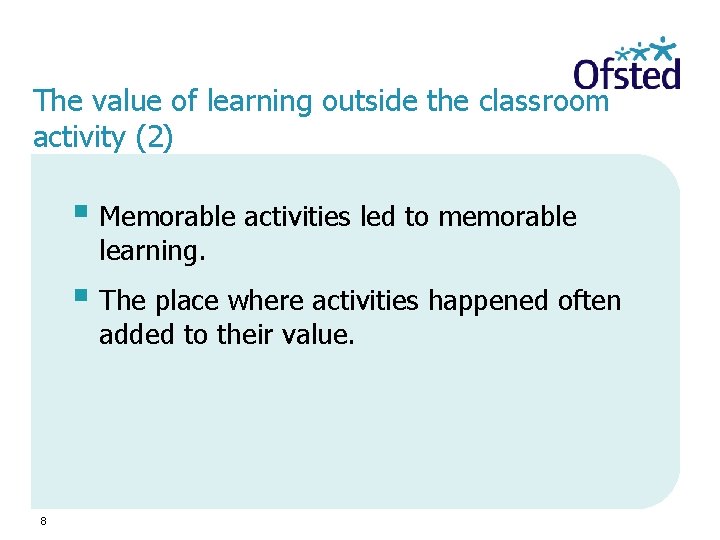 The value of learning outside the classroom activity (2) § Memorable activities led to