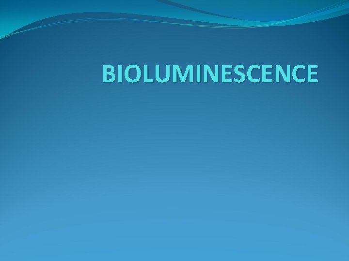 BIOLUMINESCENCE 