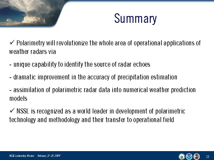 Summary ü Polarimetry will revolutionize the whole area of operational applications of weather radars