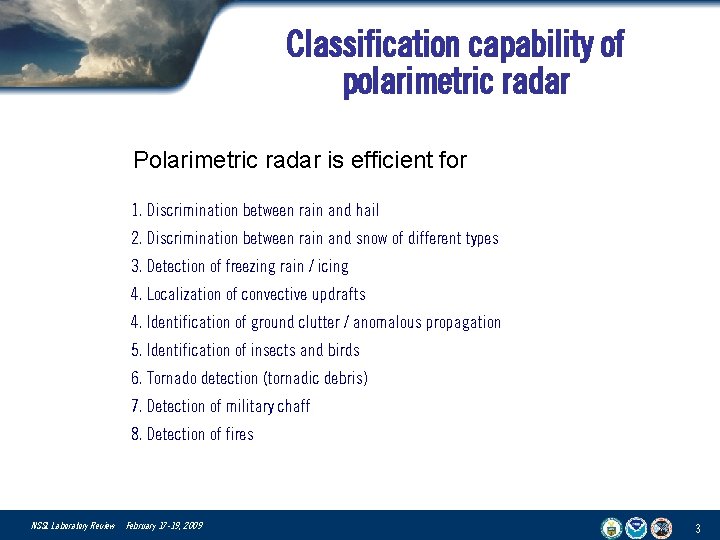 Classification capability of polarimetric radar Polarimetric radar is efficient for 1. Discrimination between rain