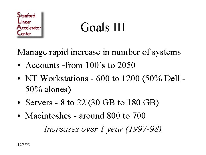 Goals III Manage rapid increase in number of systems • Accounts -from 100’s to