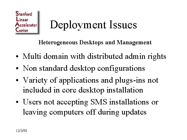 Deployment Issues Heterogeneous Desktops and Management • Multi domain with distributed admin rights •