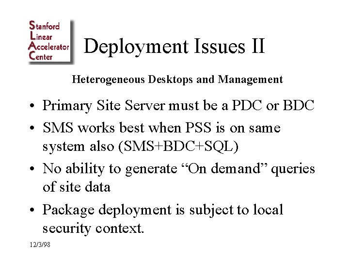 Deployment Issues II Heterogeneous Desktops and Management • Primary Site Server must be a