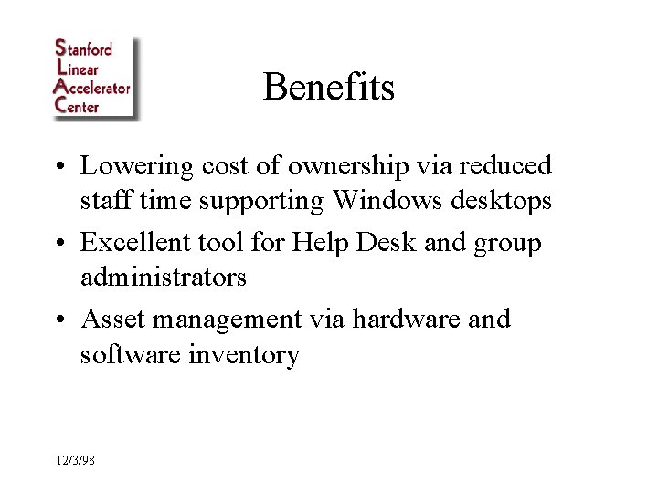 Benefits • Lowering cost of ownership via reduced staff time supporting Windows desktops •