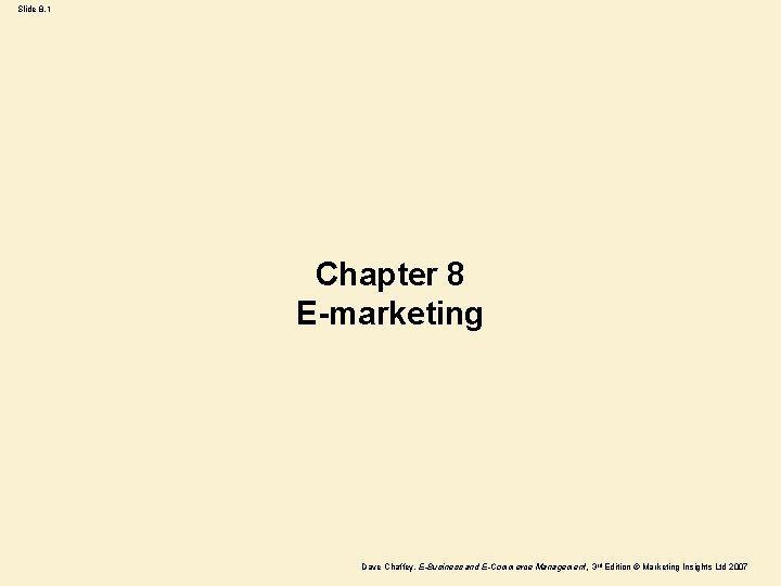 Slide 8. 1 Chapter 8 E-marketing Dave Chaffey, E-Business and E-Commerce Management, 3 rd