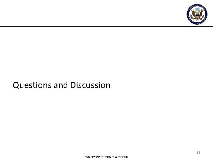 Questions and Discussion 14 SENSITIVE BUT UNCLASSIFIED 