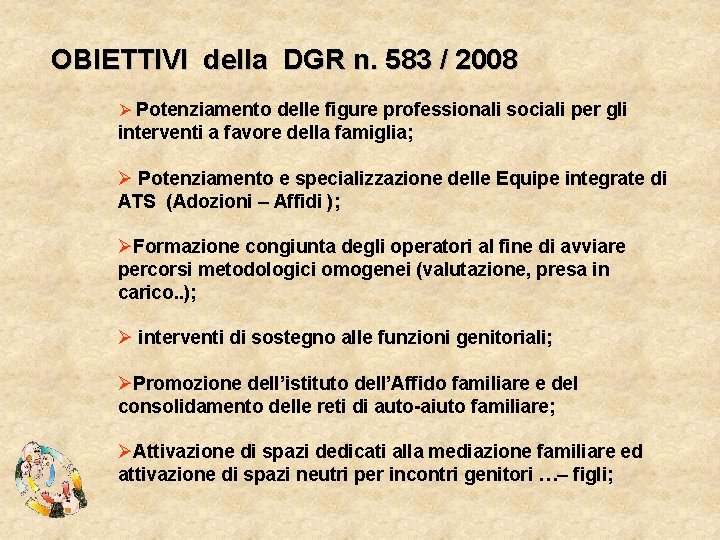 OBIETTIVI della DGR n. 583 / 2008 Ø Potenziamento delle figure professionali sociali per