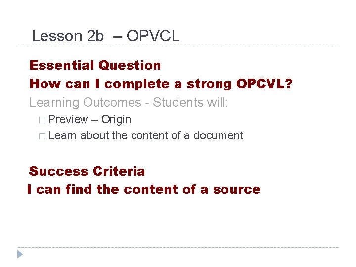 Lesson 2 b – OPVCL Essential Question How can I complete a strong OPCVL? Lesson 2 b – OPVCL Essential Question How can I complete a strong OPCVL?