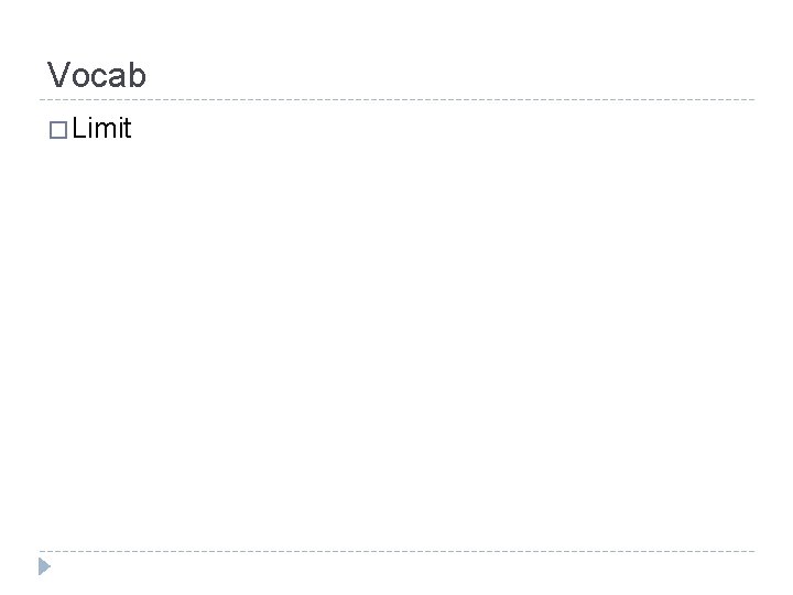 Vocab � Limit Vocab � Limit