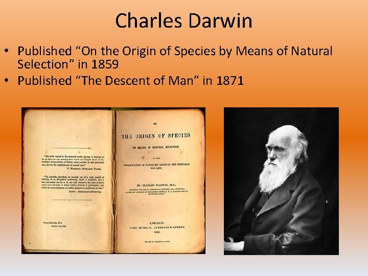 Charles Darwin • Published “On the Origin of Species by Means of Natural Selection”