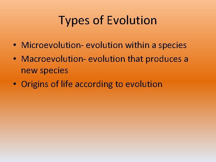 Types of Evolution • Microevolution- evolution within a species • Macroevolution- evolution that produces