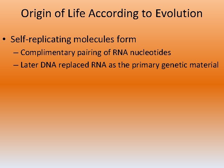 Origin of Life According to Evolution • Self-replicating molecules form – Complimentary pairing of