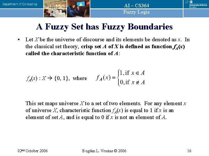 AI – CS 364 Fuzzy Logic A Fuzzy Set has Fuzzy Boundaries • Let