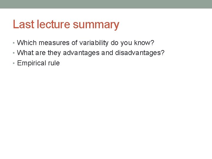 Last lecture summary • Which measures of variability do you know? • What are