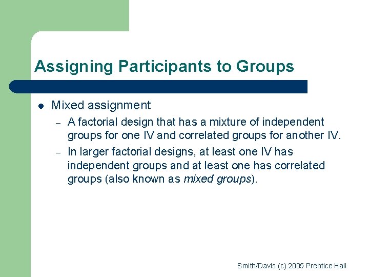 Assigning Participants to Groups l Mixed assignment – – A factorial design that has