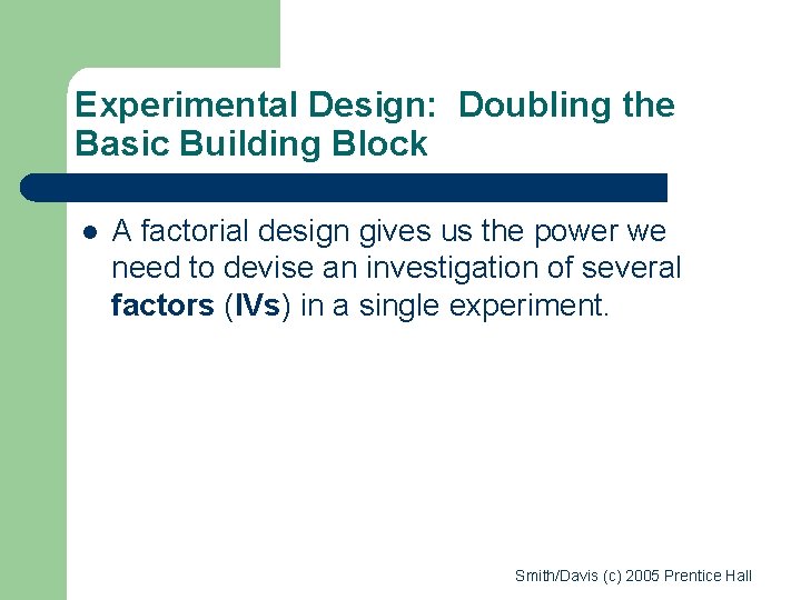 Experimental Design: Doubling the Basic Building Block l A factorial design gives us the