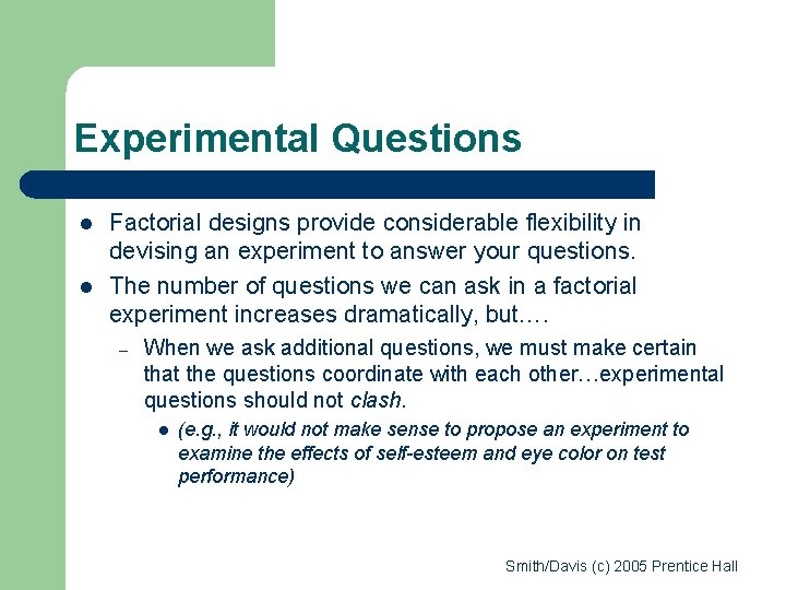 Experimental Questions l l Factorial designs provide considerable flexibility in devising an experiment to