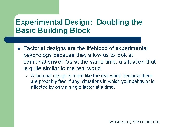 Experimental Design: Doubling the Basic Building Block l Factorial designs are the lifeblood of