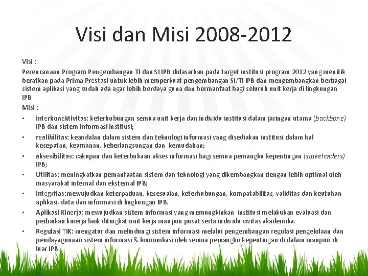 Visi dan Misi 2008 -2012 Visi : Perencanaan Program Pengembangan TI dan SI IPB