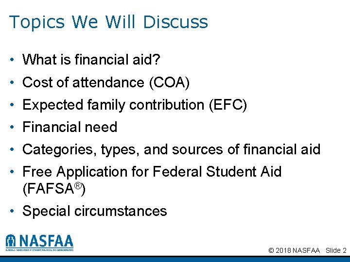 Topics We Will Discuss • What is financial aid? • Cost of attendance (COA)