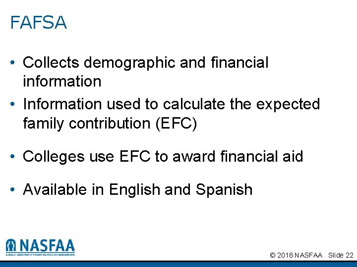 FAFSA • Collects demographic and financial information • Information used to calculate the expected