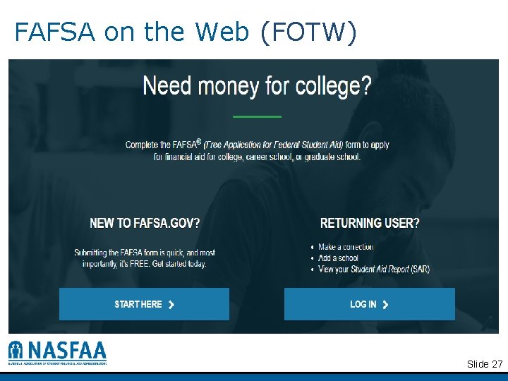 FAFSA on the Web (FOTW) © 2018 NASFAA Slide 27 