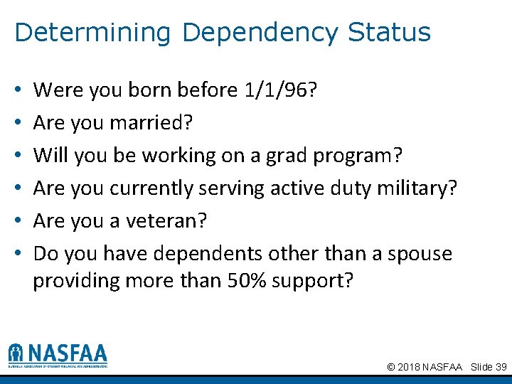 Determining Dependency Status • • • Were you born before 1/1/96? Are you married?