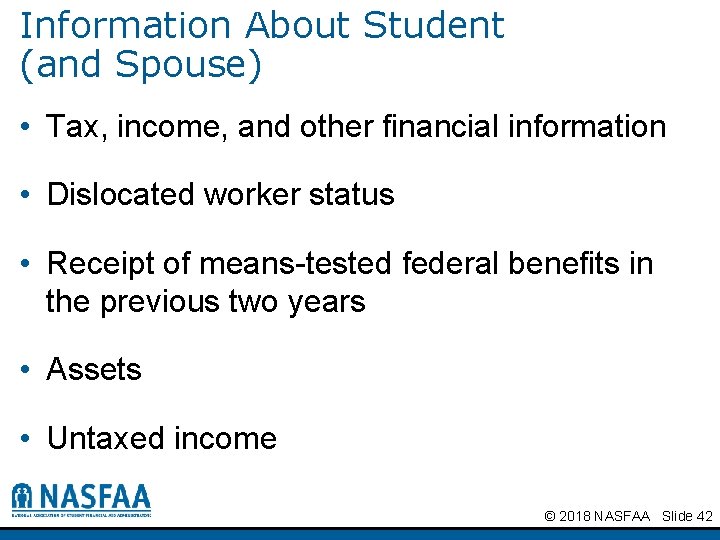 Information About Student (and Spouse) • Tax, income, and other financial information • Dislocated