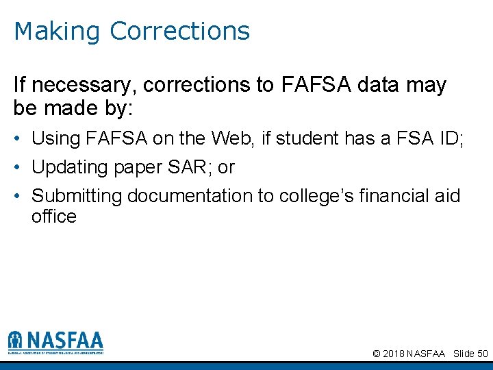 Making Corrections If necessary, corrections to FAFSA data may be made by: • Using