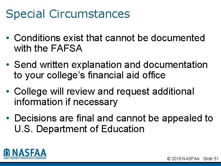 Special Circumstances • Conditions exist that cannot be documented with the FAFSA • Send