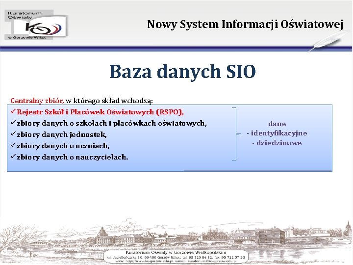 Nowy System Informacji Oświatowej Baza danych SIO Centralny zbiór, w którego skład wchodzą: üRejestr