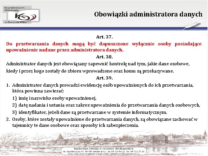 Obowiązki administratora danych Art. 37. Do przetwarzania danych mogą być dopuszczone wyłącznie osoby posiadające