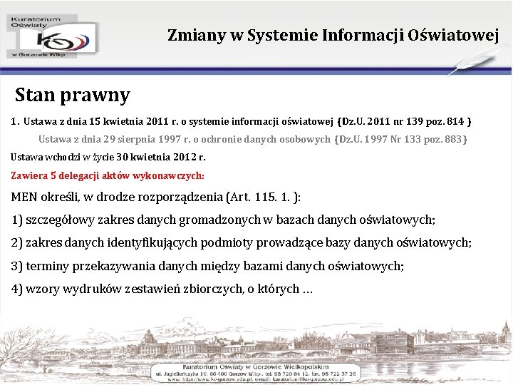 Zmiany w Systemie Informacji Oświatowej Stan prawny 1. Ustawa z dnia 15 kwietnia 2011