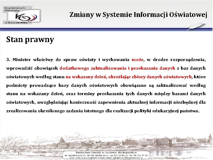 Zmiany w Systemie Informacji Oświatowej Stan prawny 3. Minister właściwy do spraw oświaty i