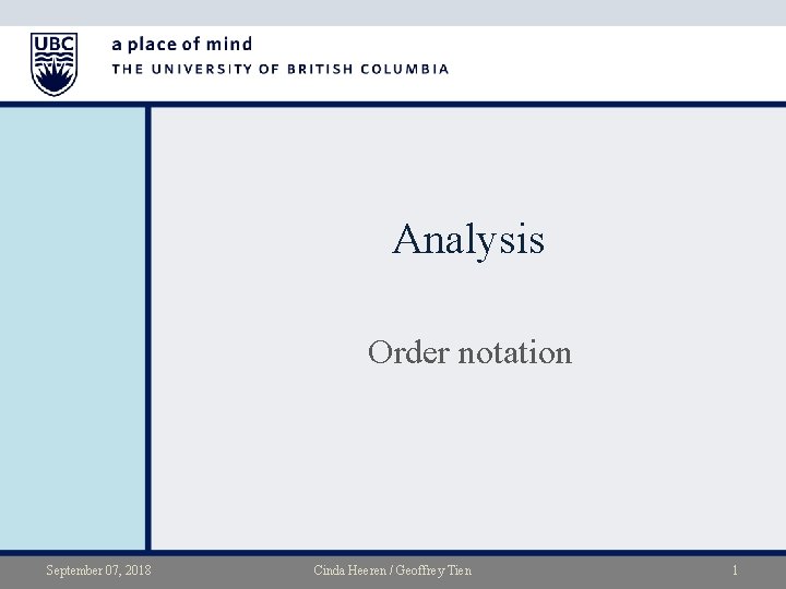 Analysis Order notation September 07, 2018 Cinda Heeren / Geoffrey Tien 1 