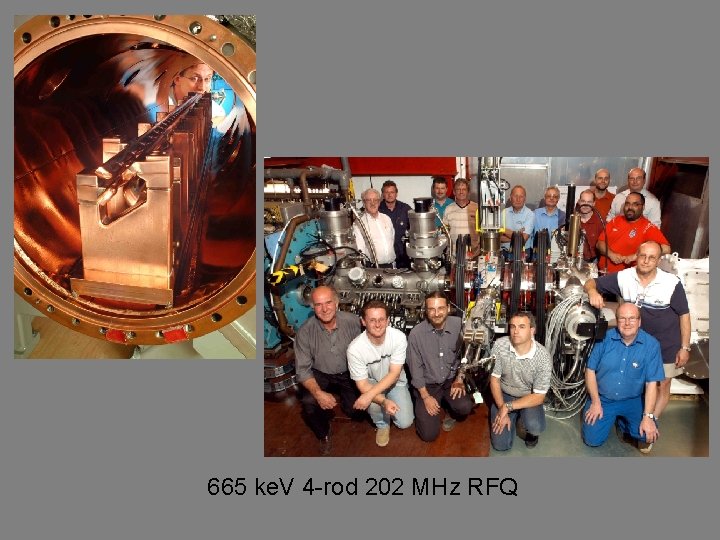 665 ke. V 4 -rod 202 MHz RFQ 665 ke. V 4 -rod 202 MHz RFQ