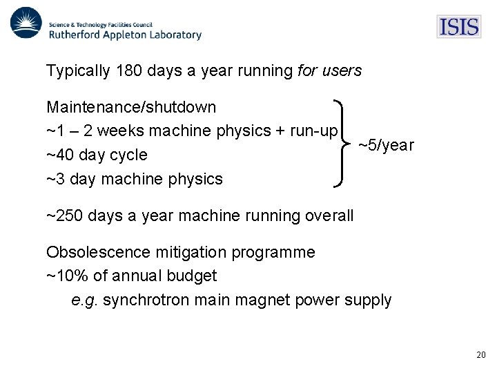 Typically 180 days a year running for users Maintenance/shutdown ~1 – 2 weeks machine Typically 180 days a year running for users Maintenance/shutdown ~1 – 2 weeks machine