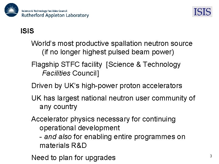 ISIS World’s most productive spallation neutron source (if no longer highest pulsed beam power) ISIS World’s most productive spallation neutron source (if no longer highest pulsed beam power)
