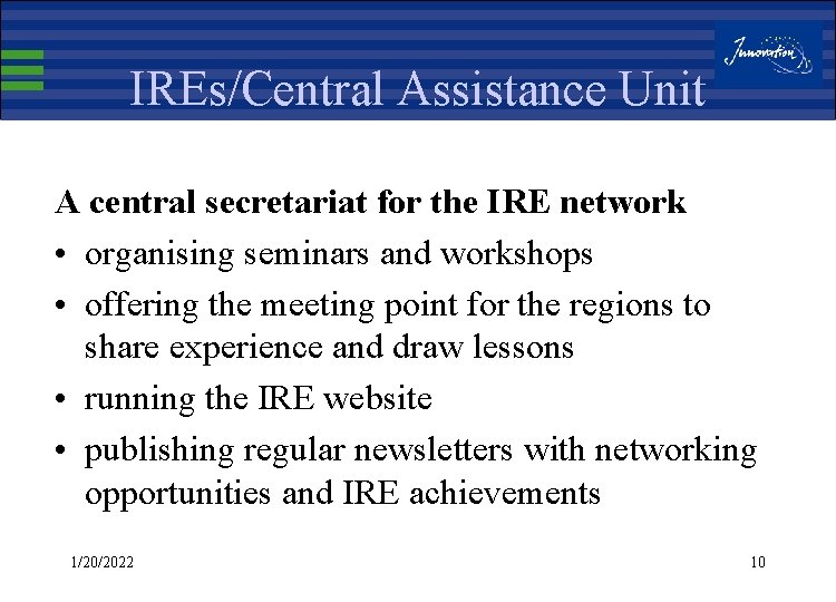 IREs/Central Assistance Unit A central secretariat for the IRE network • organising seminars and