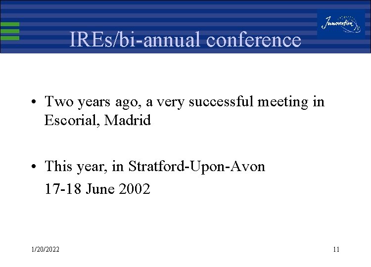 IREs/bi-annual conference • Two years ago, a very successful meeting in Escorial, Madrid •