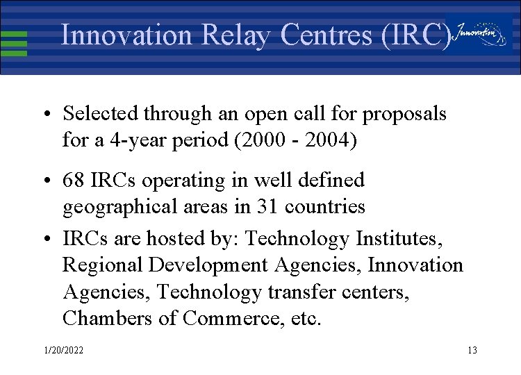 Innovation Relay Centres (IRC) • Selected through an open call for proposals for a