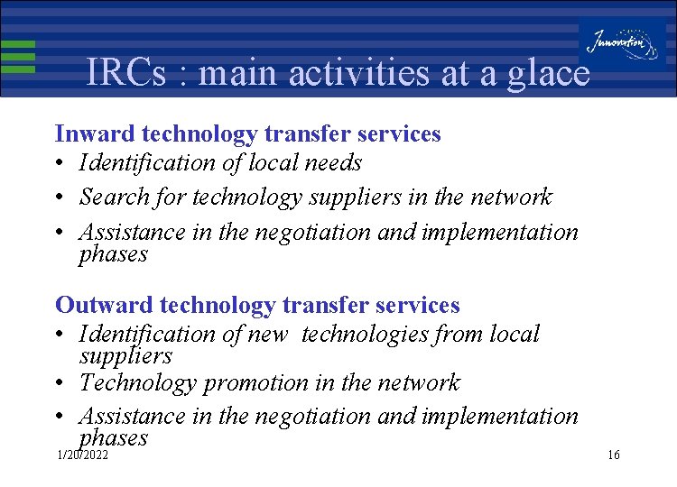 IRCs : main activities at a glace Inward technology transfer services • Identification of