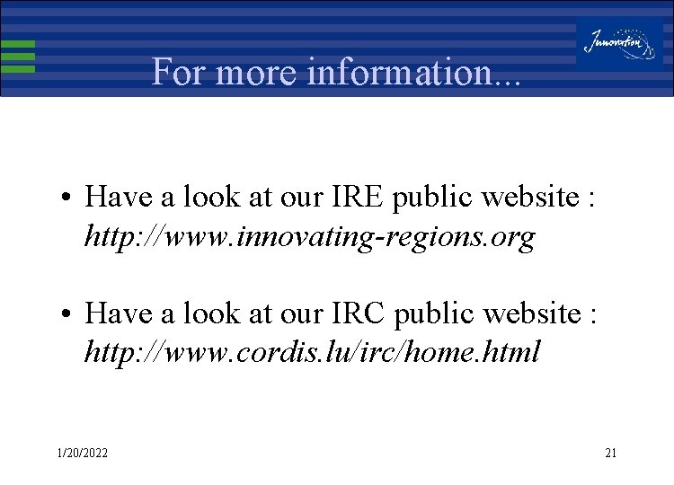 For more information. . . • Have a look at our IRE public website